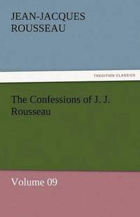 bokomslag Confessions of J. J. Rousseau - Volume 09