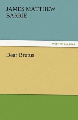 James Matthew Barrie, J M (James Matthew) Barrie, J. M. (James Matthew) Barrie - Dear Brutus, Häftad