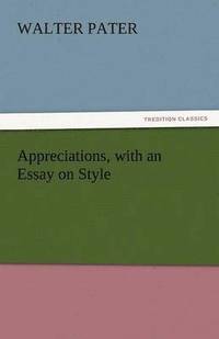 bokomslag Appreciations, with an Essay on Style