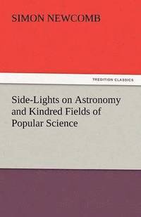 bokomslag Side-Lights on Astronomy and Kindred Fields of Popular Science