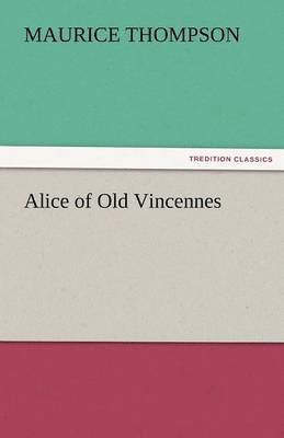 Maurice Thompson - Alice of Old Vincennes, Häftad