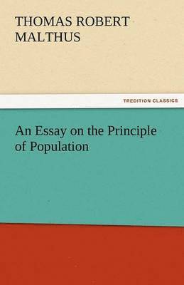 Thomas Robert Malthus, T R (Thomas Robert) Malthus, T. R. (Thomas Robert) Malthus - Essay on the Principle of Population, Häftad