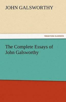 The Complete Essays of John Galsworthy 1