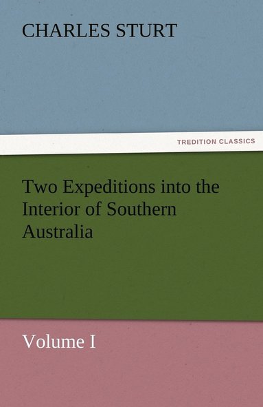 bokomslag Two Expeditions into the Interior of Southern Australia - Volume I