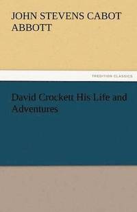 bokomslag David Crockett His Life and Adventures