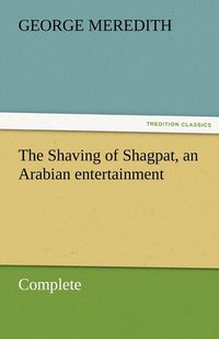 bokomslag The Shaving of Shagpat, an Arabian entertainment - Complete
