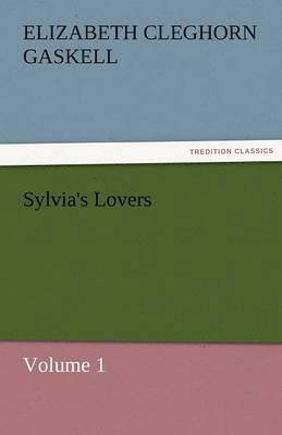 Elizabeth Cleghorn Gaskell - Sylvia's Lovers - Volume 1, Häftad