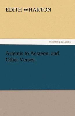 Artemis to Actaeon, and Other Verses 1