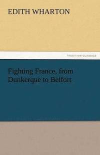 bokomslag Fighting France, from Dunkerque to Belfort