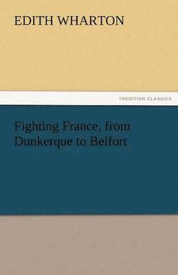 bokomslag Fighting France, from Dunkerque to Belfort