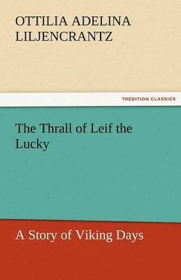 Ottilie A Liljencrantz - Thrall of Leif the Lucky a Story of Viking Days, Häftad