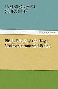 bokomslag Philip Steele of the Royal Northwest Mounted Police