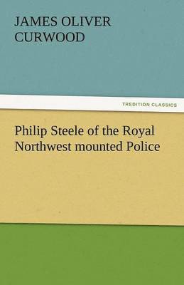 bokomslag Philip Steele of the Royal Northwest Mounted Police