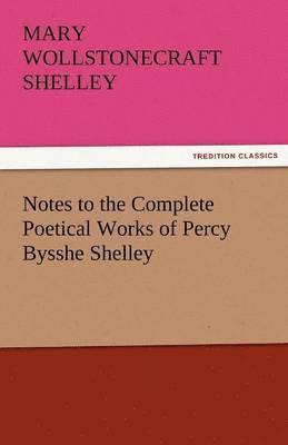 Notes to the Complete Poetical Works of Percy Bysshe Shelley