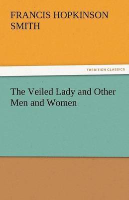 The Veiled Lady and Other Men and Women 1