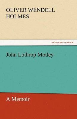 Oliver Wendell Holmes, Jr. Holmes, Oliver Wendell - John Lothrop Motley, a Memoir - Complete, Häftad