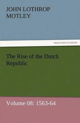 bokomslag The Rise of the Dutch Republic - Volume 08