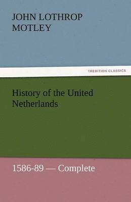 History of the United Netherlands, 1586-89 - Complete 1