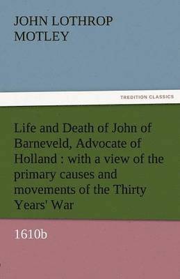 bokomslag Life and Death of John of Barneveld, Advocate of Holland