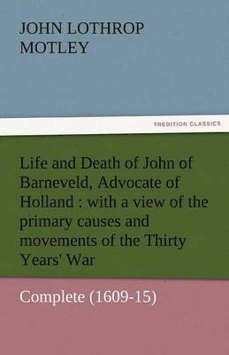 bokomslag Life and Death of John of Barneveld, Advocate of Holland