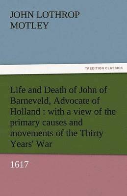 bokomslag Life and Death of John of Barneveld, Advocate of Holland