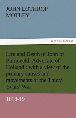 bokomslag Life and Death of John of Barneveld, Advocate of Holland