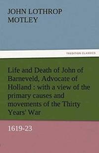 bokomslag Life and Death of John of Barneveld, Advocate of Holland