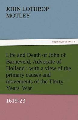 Life and Death of John of Barneveld, Advocate of Holland