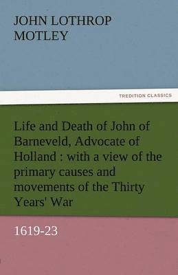 Life and Death of John of Barneveld, Advocate of Holland 1