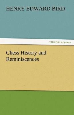 H E Bird, H. E. Bird, H. E. (Henry Edward) Bird - Chess History and Reminiscences, Häftad