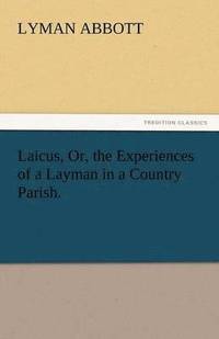 bokomslag Laicus, Or, the Experiences of a Layman in a Country Parish.