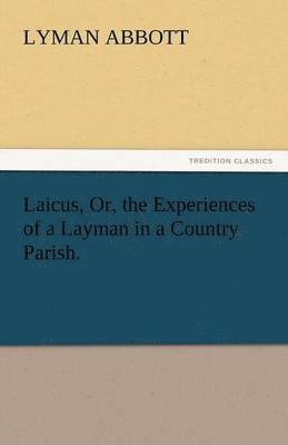 bokomslag Laicus, Or, the Experiences of a Layman in a Country Parish.