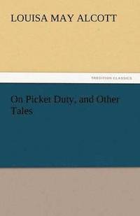 bokomslag On Picket Duty, and Other Tales