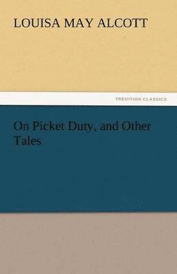 bokomslag On Picket Duty, and Other Tales