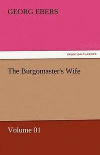 bokomslag The Burgomaster's Wife - Volume 01