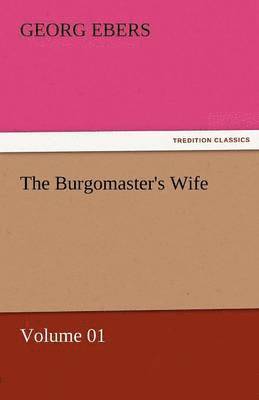 bokomslag The Burgomaster's Wife - Volume 01