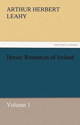 bokomslag Heroic Romances of Ireland - Volume 1