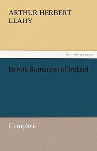 bokomslag Heroic Romances of Ireland - Complete