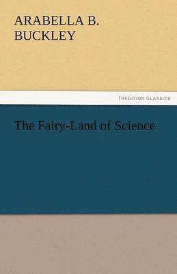 Arabella B Buckley - Fairy-Land of Science, Häftad