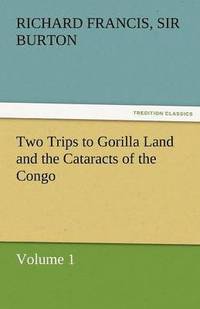 bokomslag Two Trips to Gorilla Land and the Cataracts of the Congo Volume 1