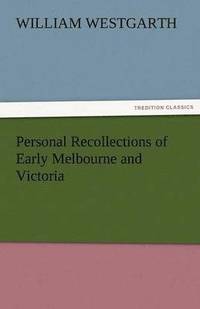 bokomslag Personal Recollections of Early Melbourne and Victoria