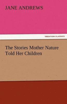 Jane Andrews - Stories Mother Nature Told Her Children, Häftad