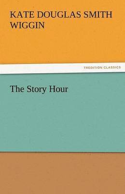 Kate Douglas Smith Wiggin - Story Hour, Häftad
