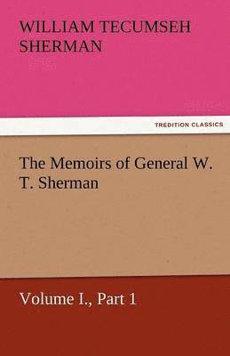 The Memoirs of General W. T. Sherman, Volume I., Part 1 1