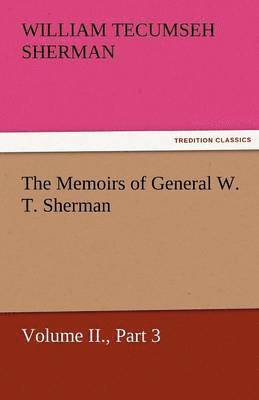 William Tecumseh Sherman, William T. (William Tecumseh) Sherman - Memoirs of General W. T. Sherman, Volume II., Part 3, Häftad