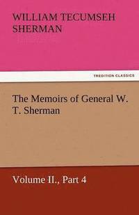 bokomslag The Memoirs of General W. T. Sherman, Volume II., Part 4