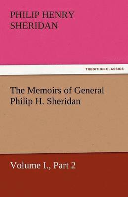 bokomslag The Memoirs of General Philip H. Sheridan, Volume I., Part 2