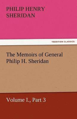 The Memoirs of General Philip H. Sheridan, Volume I., Part 3 1
