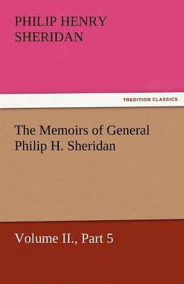 Philip Henry Sheridan - Memoirs of General Philip H. Sheridan, Volume II., Part 5, Häftad