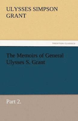 bokomslag The Memoirs of General Ulysses S. Grant, Part 2.